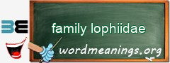 WordMeaning blackboard for family lophiidae